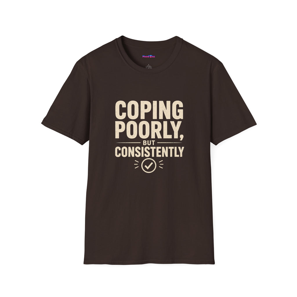 "Coping Poorly, But Consistently" T-Shirt