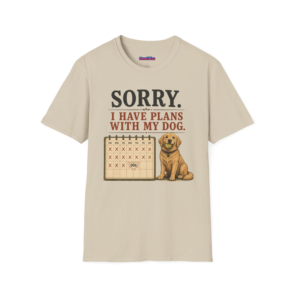 "Sorry. I Have Plans With My Dog." Happy Dog T-Shirt