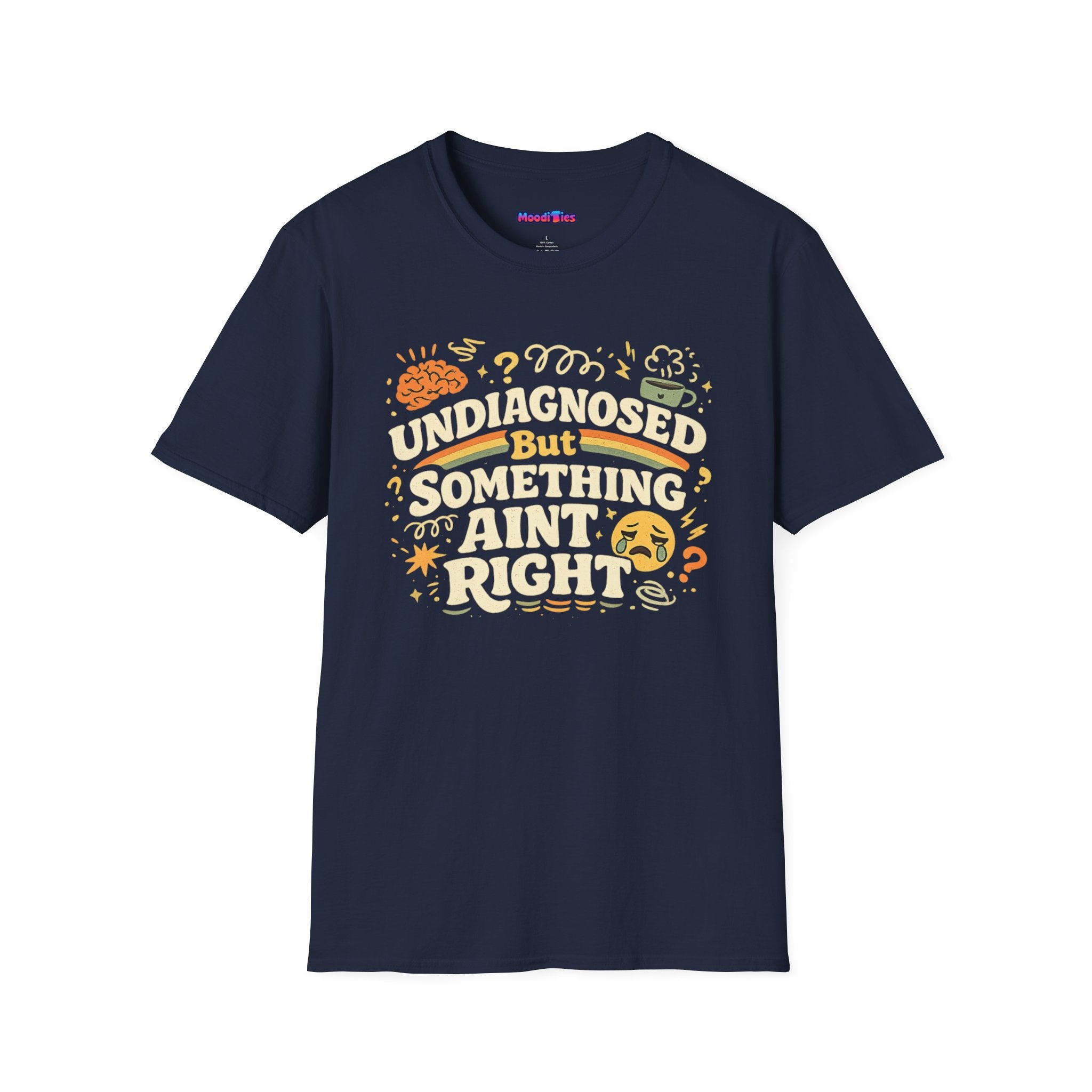 "Undiagnosed But Something Ain't Right" T-Shirt