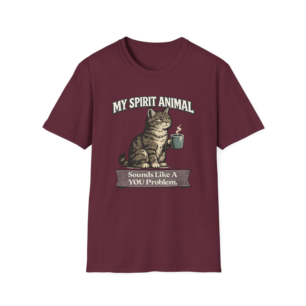 "My Spirit Animal: Cat (Sounds Like A YOU Problem)" T-Shirt