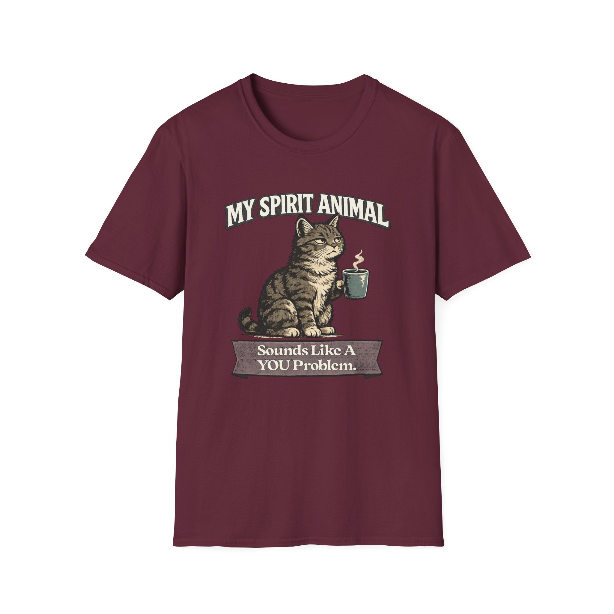"My Spirit Animal: Cat (Sounds Like A YOU Problem)" T-Shirt
