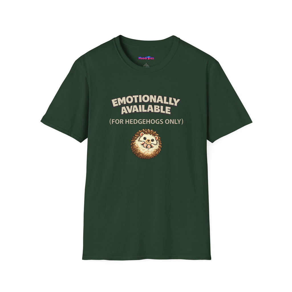 "Emotionally Available (For Hedgehogs Only)" Hedgehog T-Shirt