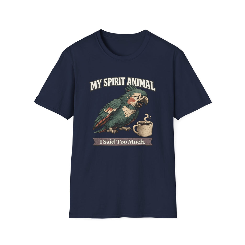 "My Spirit Animal: Parrot (I Said Too Much)" T-Shirt