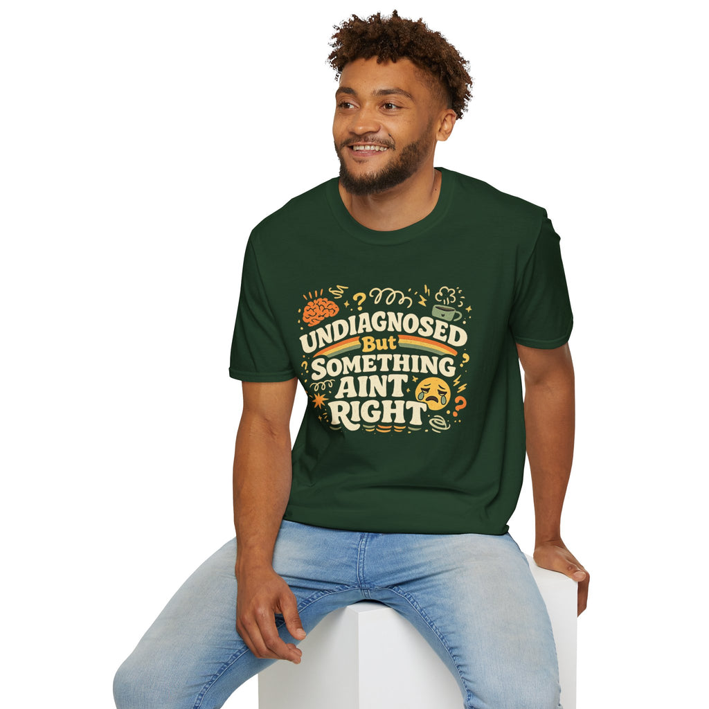 "Undiagnosed But Something Ain't Right" T-Shirt