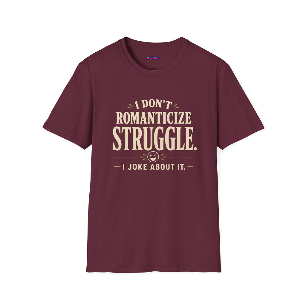 "I Don't Romanticize Struggle, I Joke About It" Funny Mental Health T-Shirt