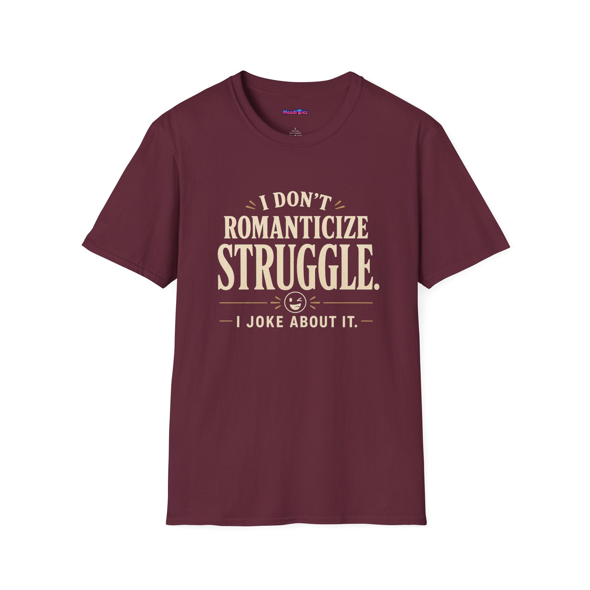 "I Don't Romanticize Struggle, I Joke About It" Funny Mental Health T-Shirt