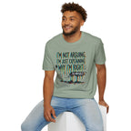 "I'm Not Arguing. I'm Just Explaining Why I'm Right ... to Myself" T-Shirt