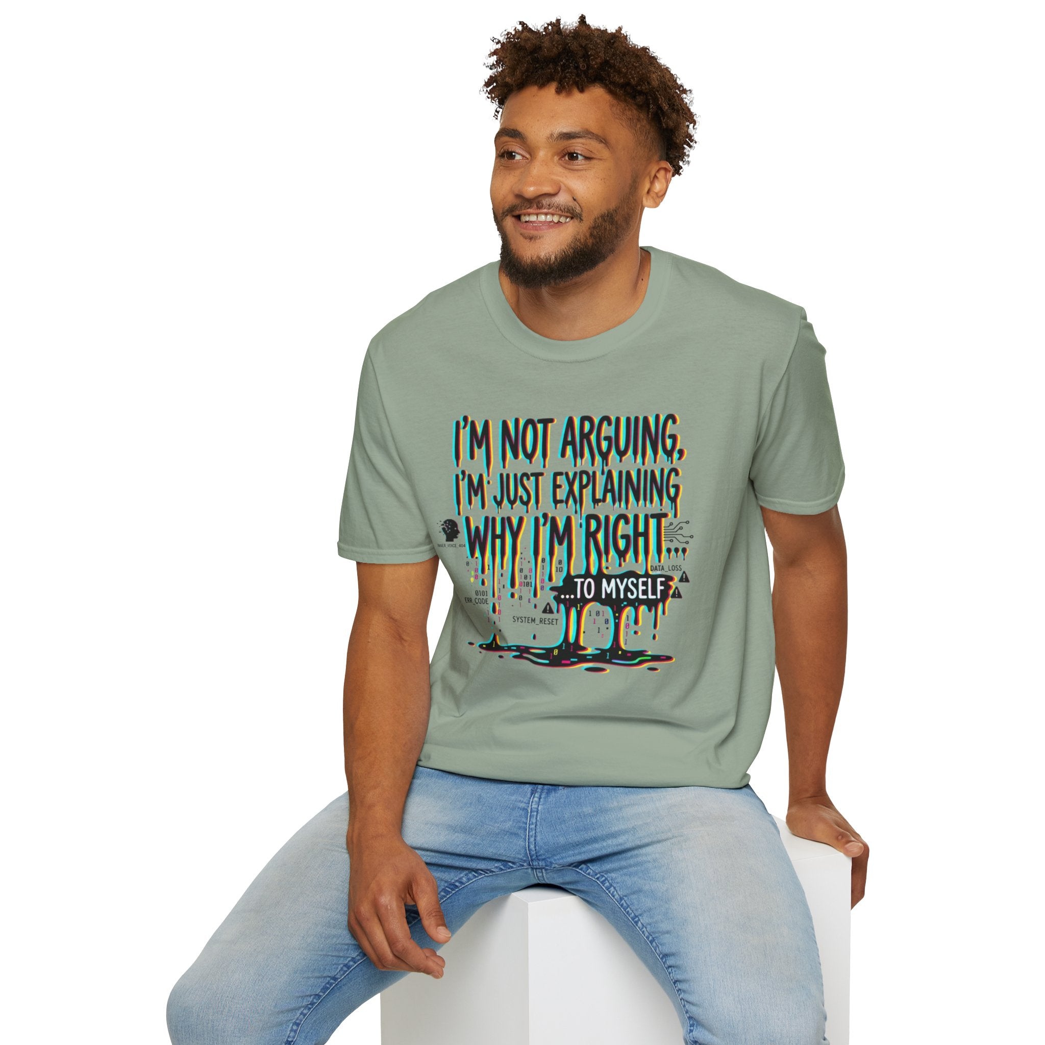 "I'm Not Arguing. I'm Just Explaining Why I'm Right ... to Myself" T-Shirt