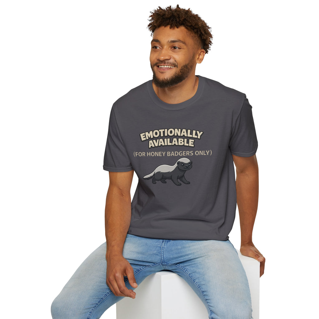 "Emotionally Available (For Honey Badgers Only)” Honey Badger T‑Shirt