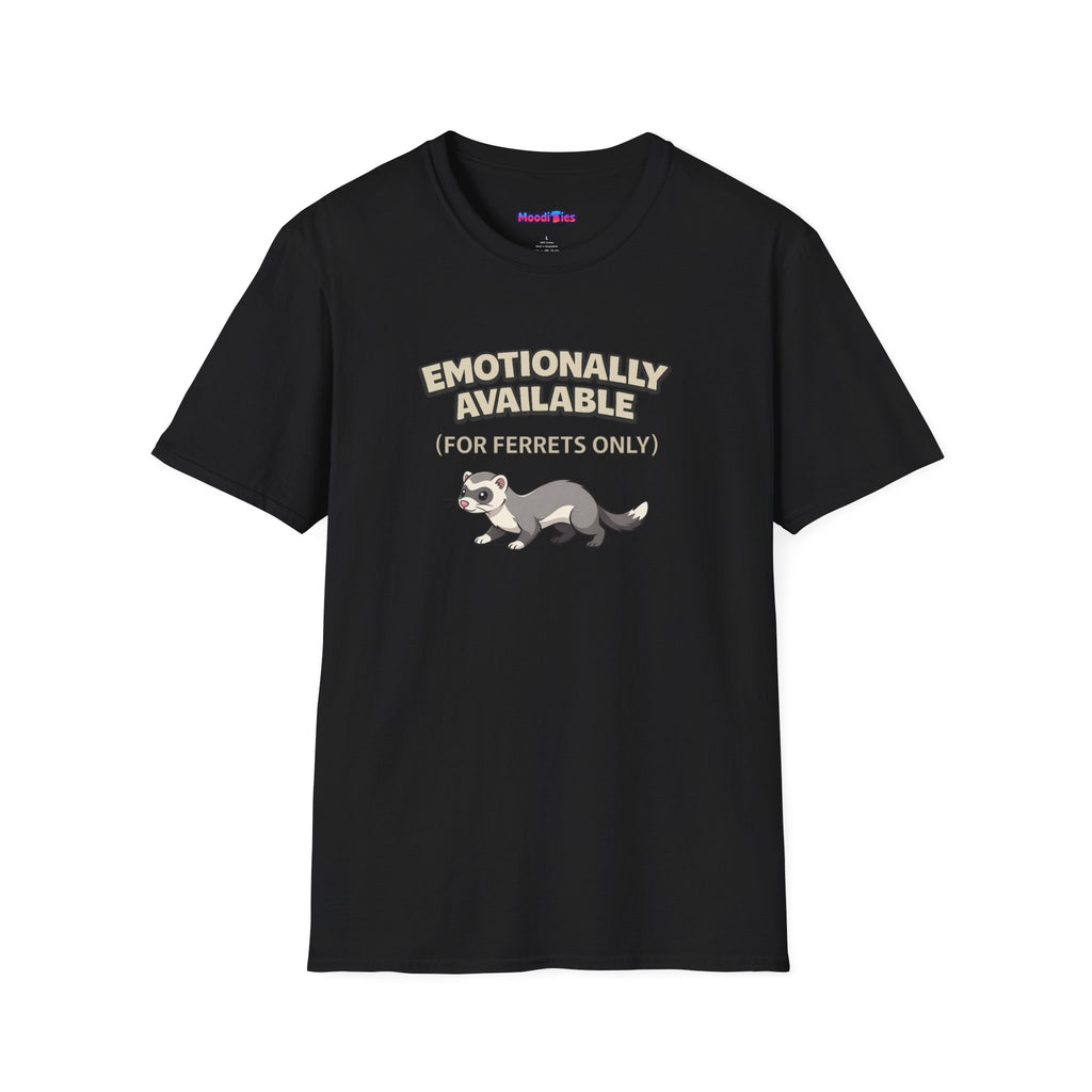 "Emotionally Available (For Ferrets Only)" Ferret T-Shirt