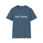 "Not Today." T-Shirt