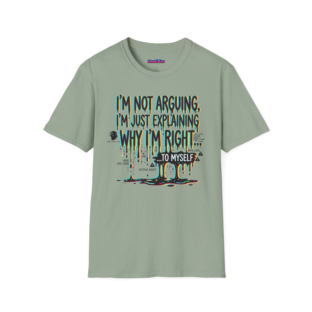 "I'm Not Arguing. I'm Just Explaining Why I'm Right ... to Myself" T-Shirt