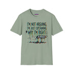"I'm Not Arguing. I'm Just Explaining Why I'm Right ... to Myself" T-Shirt