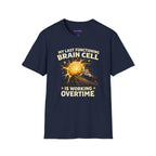 "My Last Functioning Brain Cell Is Working Overtime" T-Shirt