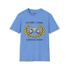 "I Came. I Saw. I Dissociated." Gaming T-Shirt