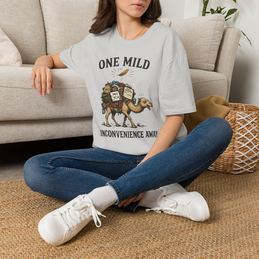 "One Mild Inconvenience Away" Feather That Broke the Camel's Back T-Shirt