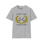 "I Came. I Saw. I Dissociated." Gaming T-Shirt