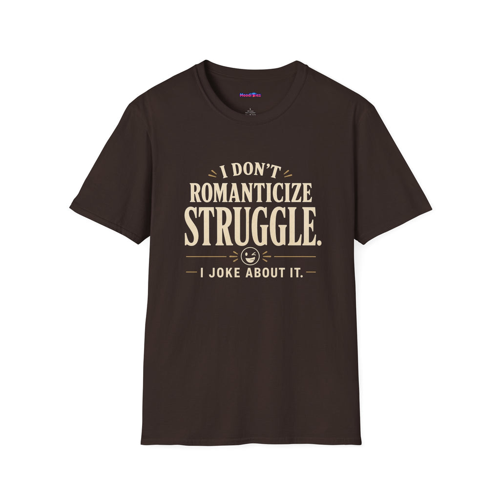 "I Don't Romanticize Struggle, I Joke About It" Funny Mental Health T-Shirt