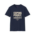 "Coping Poorly, But Consistently" T-Shirt