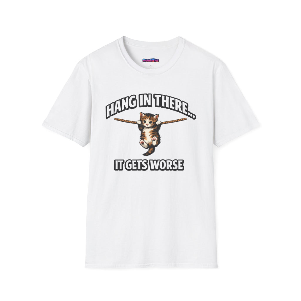 "Hang In There... It Gets Worse" Kitten T-Shirt