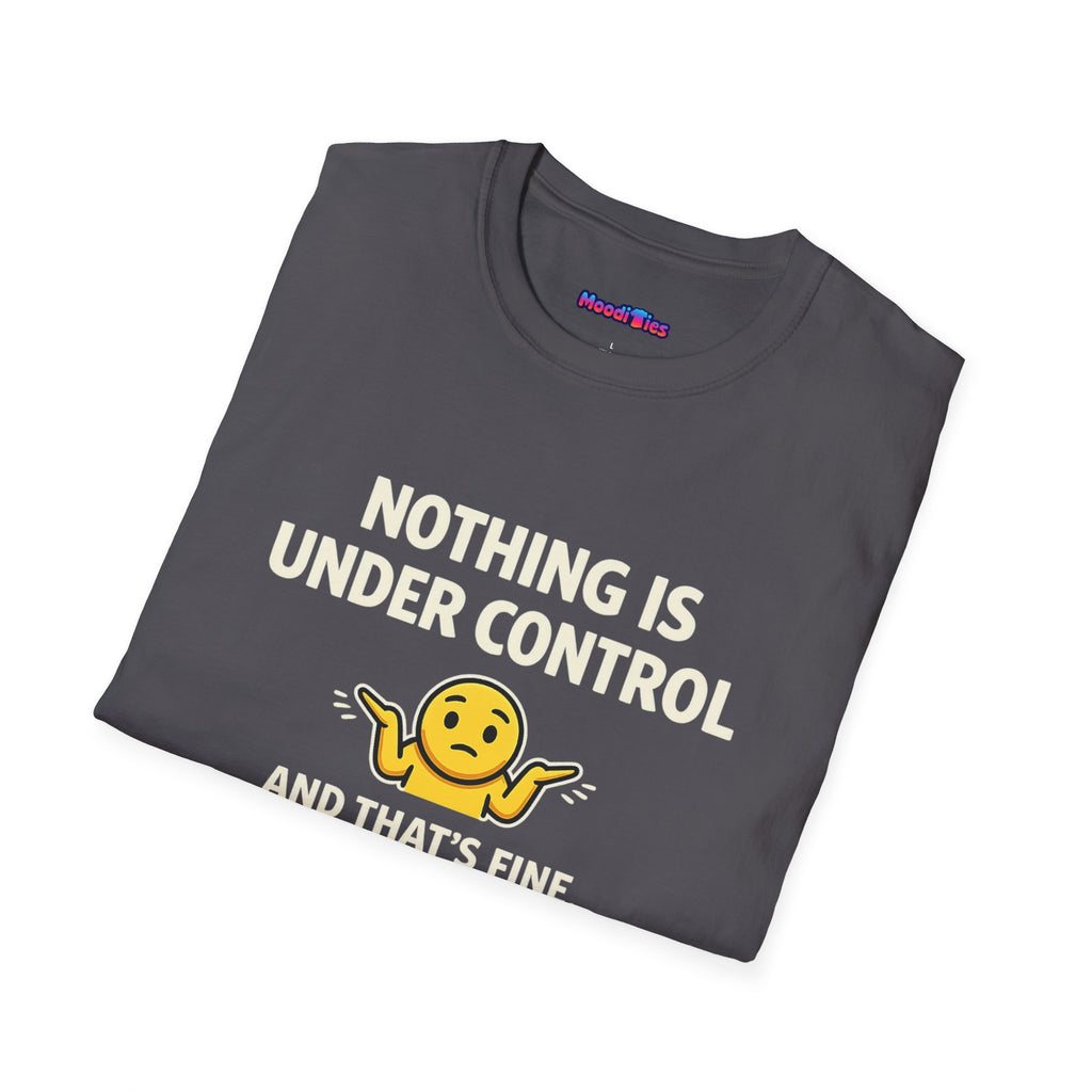 "Nothing Is Under Control And That's Fine" Shrug Emoji T-Shirt