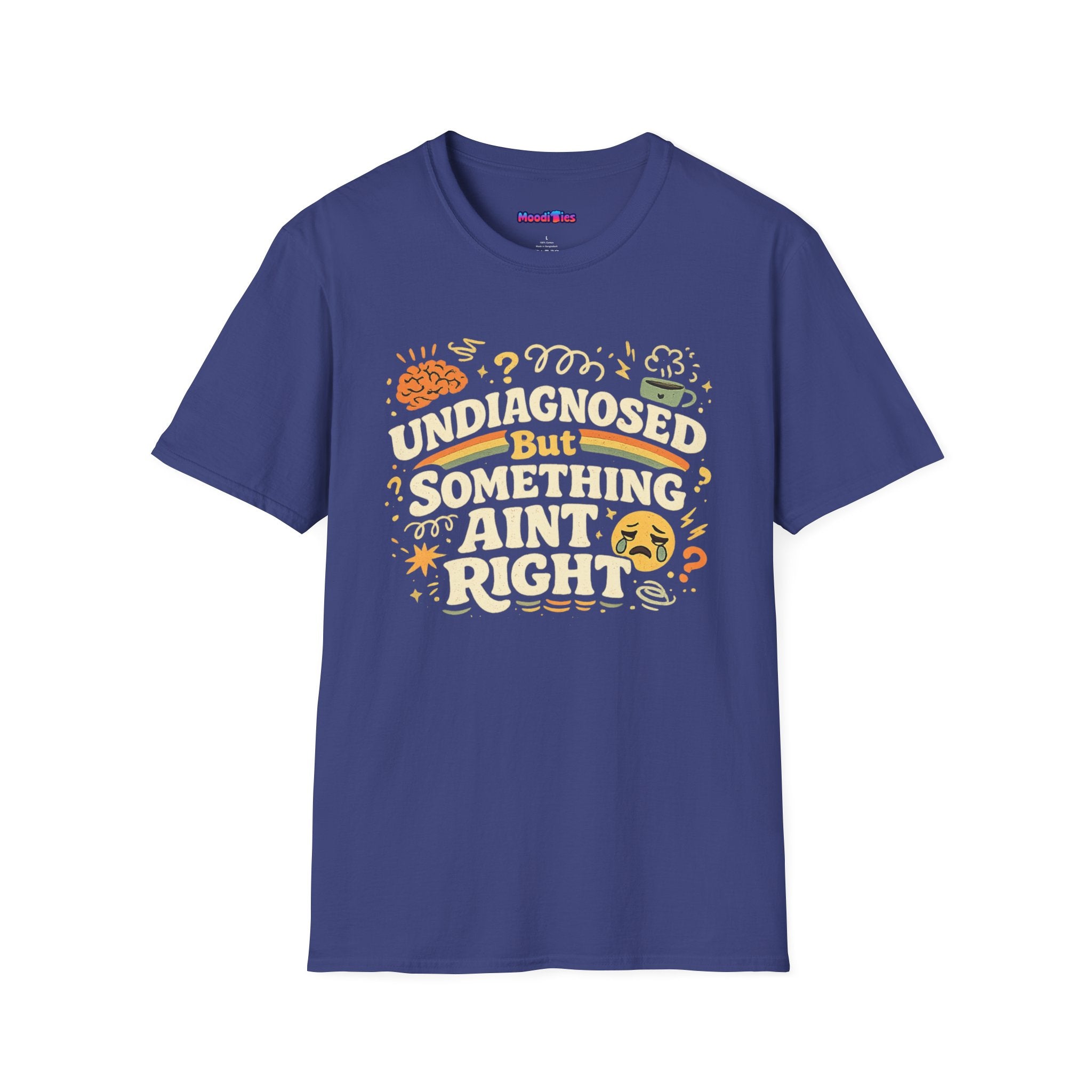 "Undiagnosed But Something Ain't Right" T-Shirt