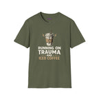 "Running On Trauma And Iced Coffee" Coffee Lovers T-Shirt