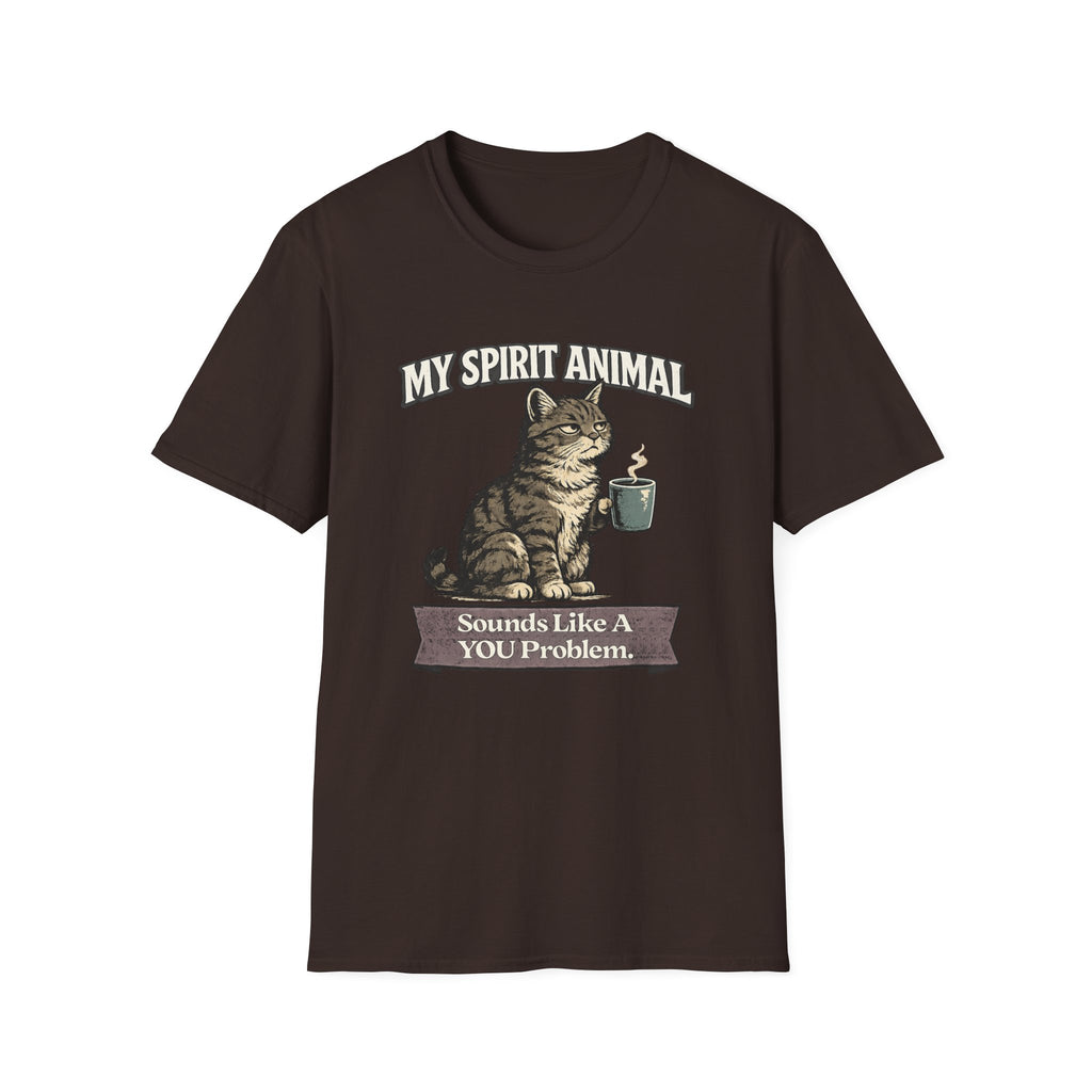 "My Spirit Animal: Cat (Sounds Like A YOU Problem)" T-Shirt