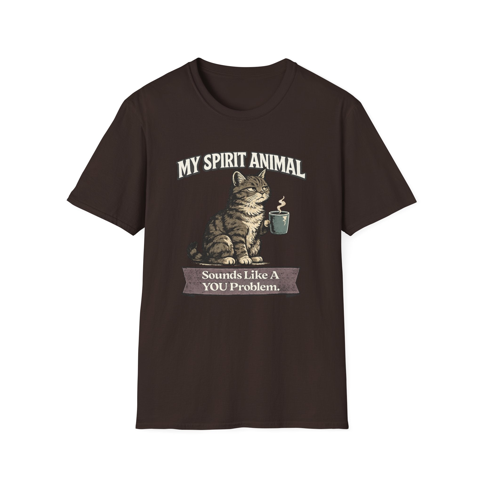 "My Spirit Animal: Cat (Sounds Like A YOU Problem)" T-Shirt