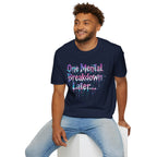 "One Mental Breakdown Later" T-Shirt