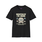 "Mentally I'm Here. Physically … Also Here (Unfortunately)" Exhausted Brain T-Shirt