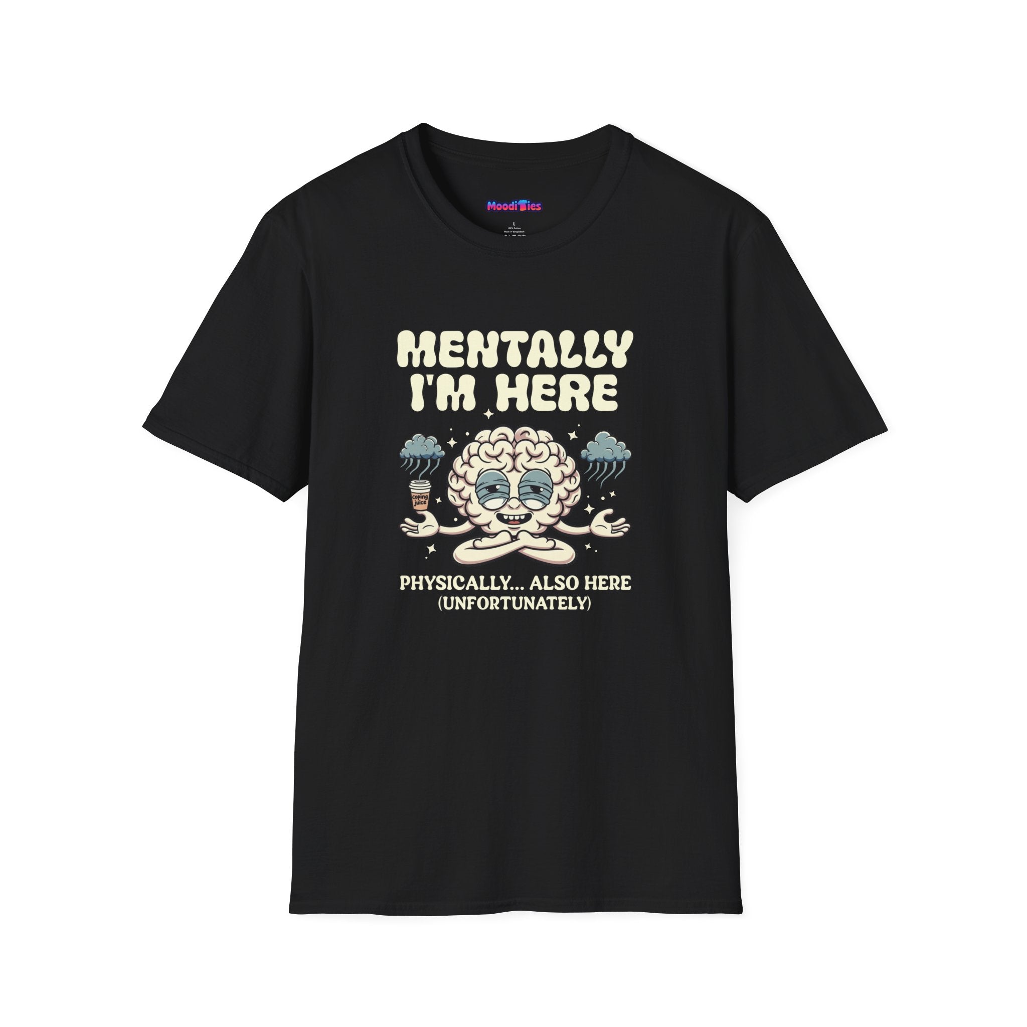 "Mentally I'm Here. Physically … Also Here (Unfortunately)" Exhausted Brain T-Shirt