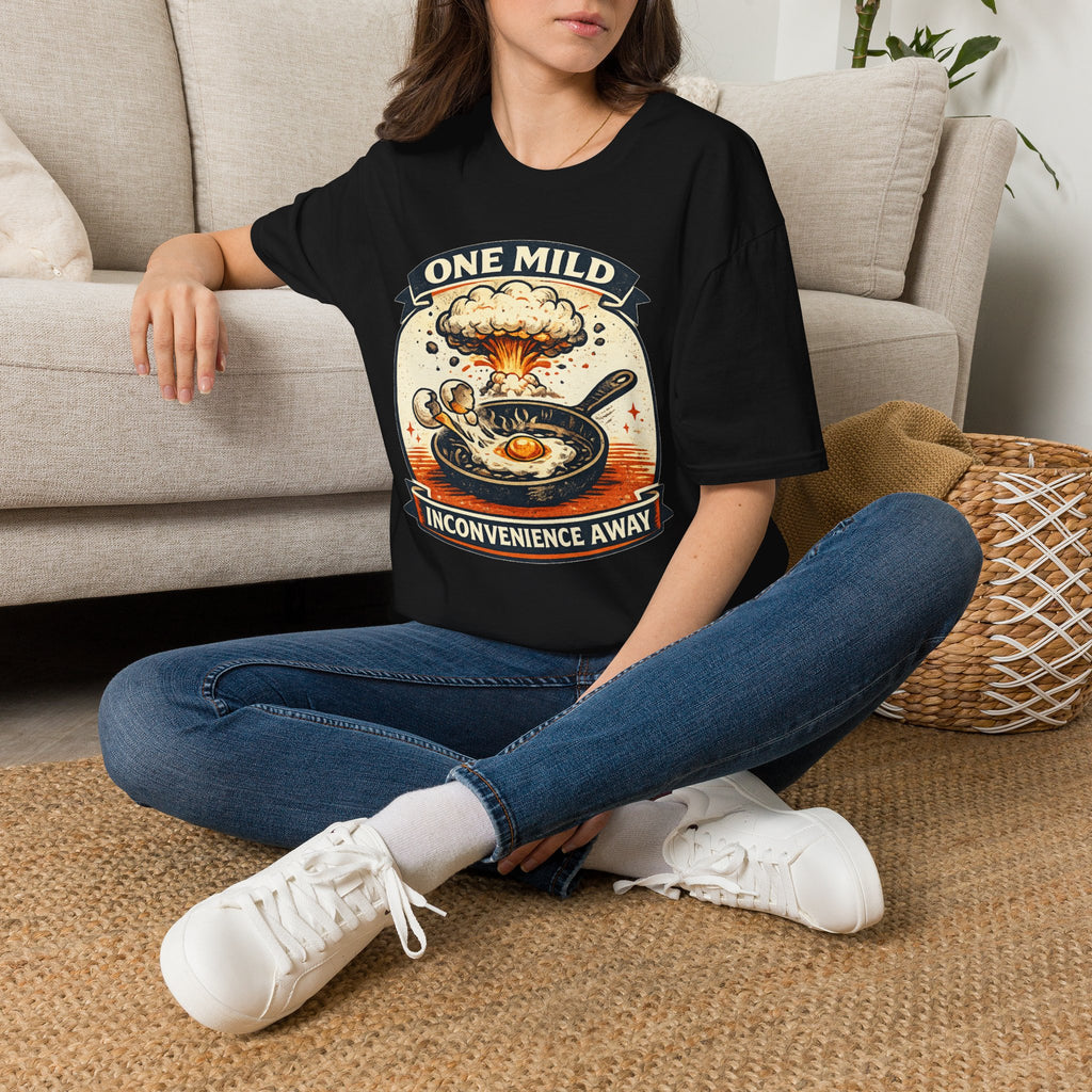 "One Mild Inconvenience Away" Frying Egg T-Shirt
