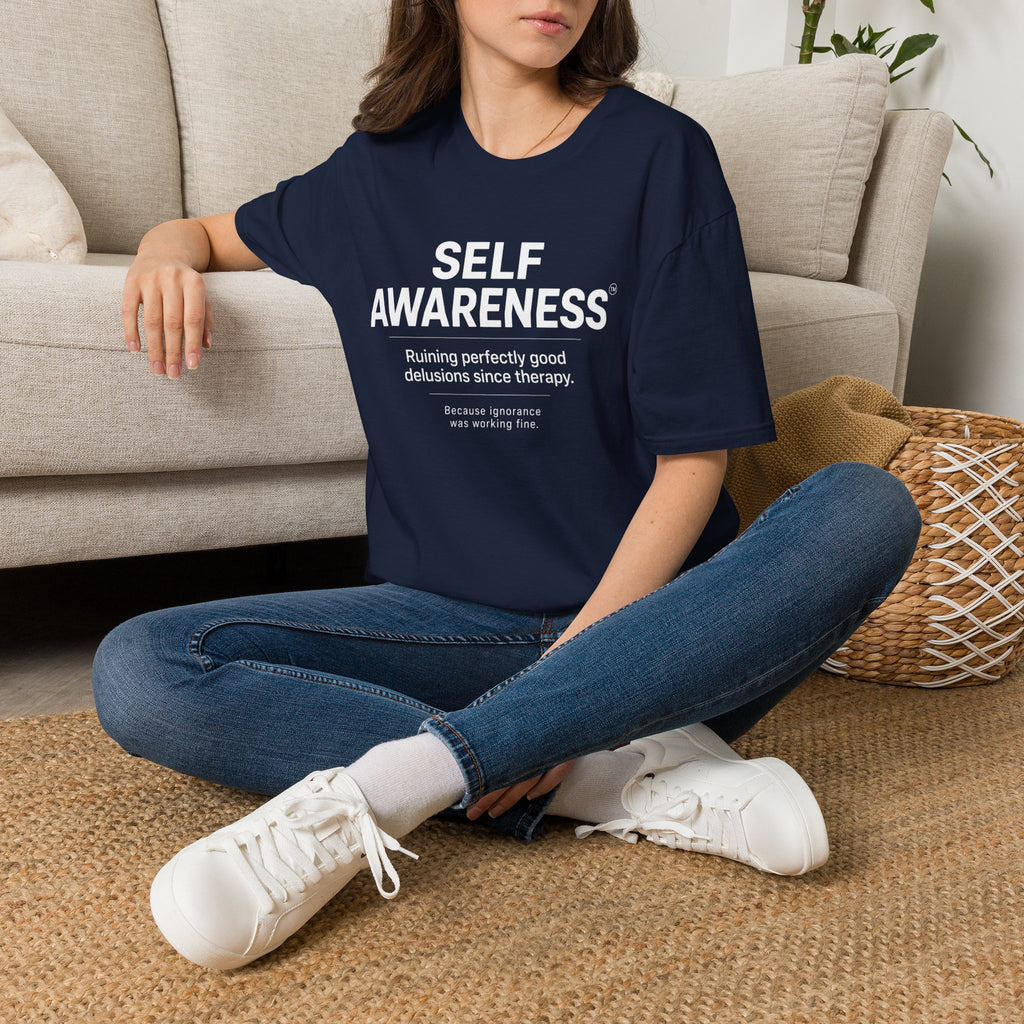 "Self-Awareness: Ruining Perfectly Good Delusions Since Therapy" T-Shirt