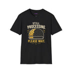 "Still Processing ... Please Wait." Loading Brain T-Shirt
