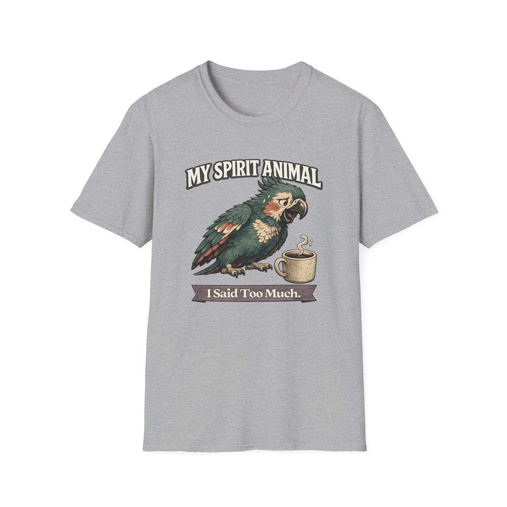 "My Spirit Animal: Parrot (I Said Too Much)" T-Shirt