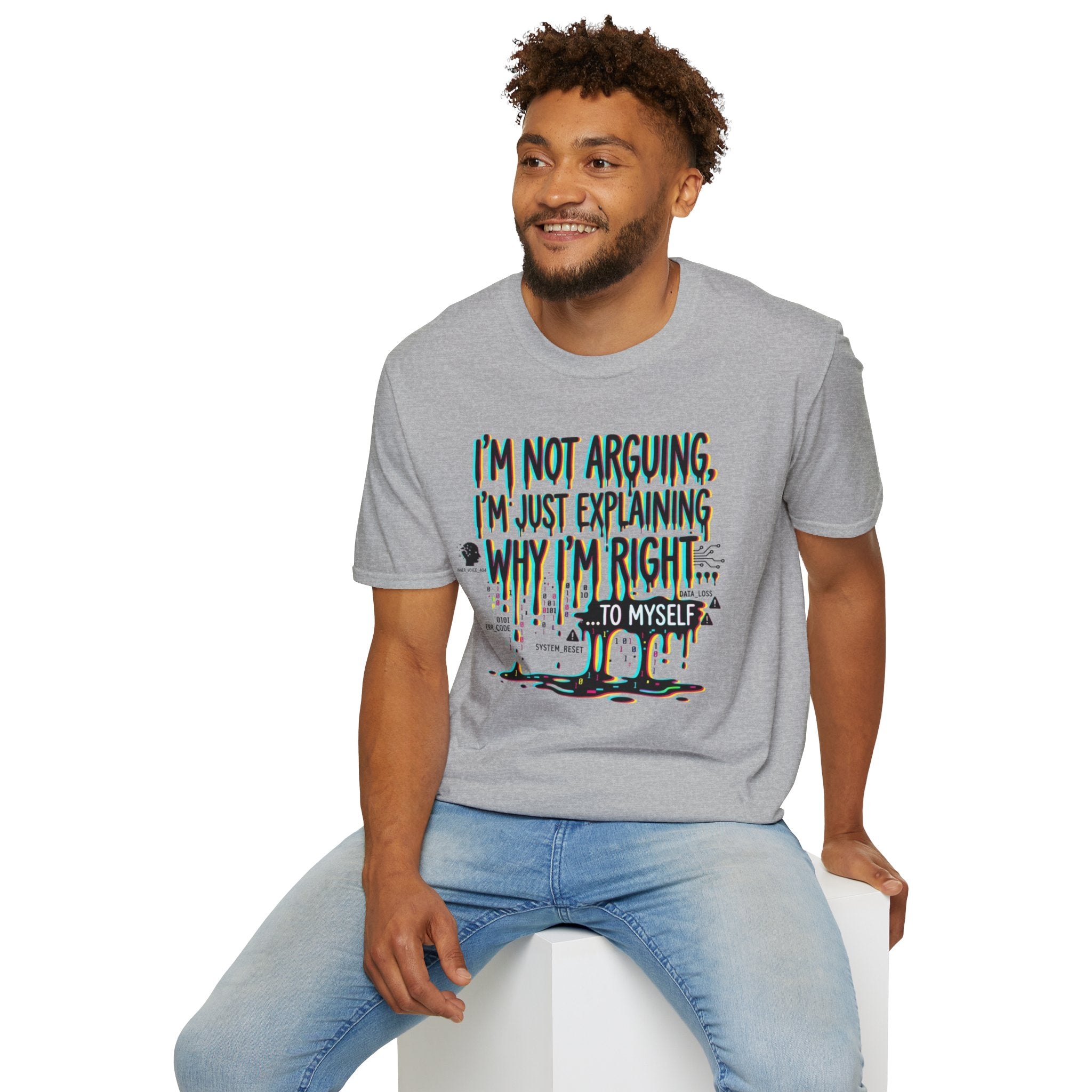 "I'm Not Arguing. I'm Just Explaining Why I'm Right ... to Myself" T-Shirt