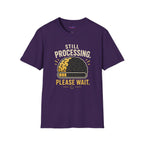"Still Processing ... Please Wait." Loading Brain T-Shirt