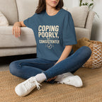 "Coping Poorly, But Consistently" T-Shirt