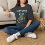 "Existence Is A LOT" Dragging the Weight of the World T-Shirt