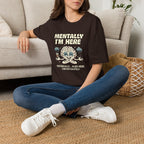 "Mentally I'm Here. Physically … Also Here (Unfortunately)" Exhausted Brain T-Shirt