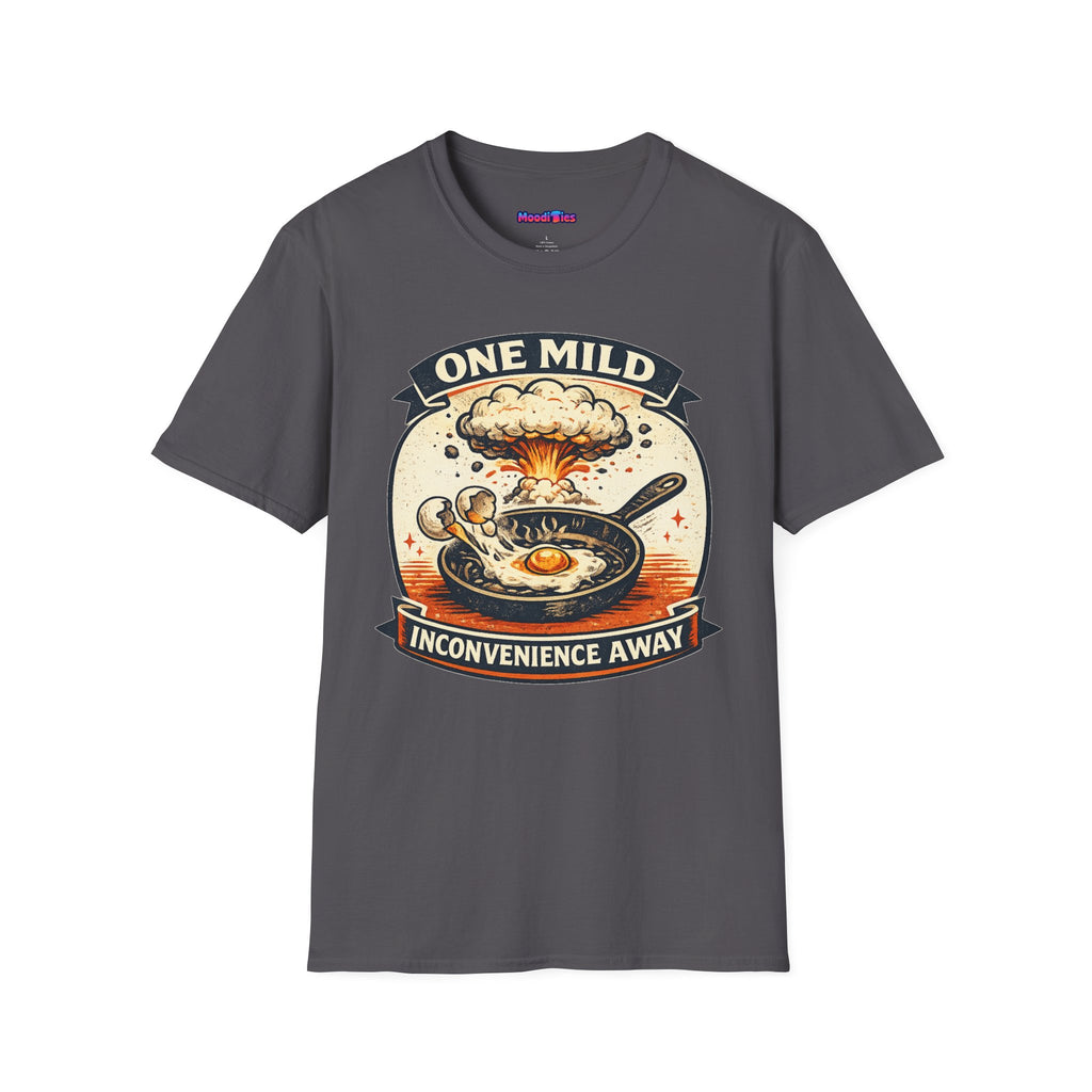 "One Mild Inconvenience Away" Frying Egg T-Shirt