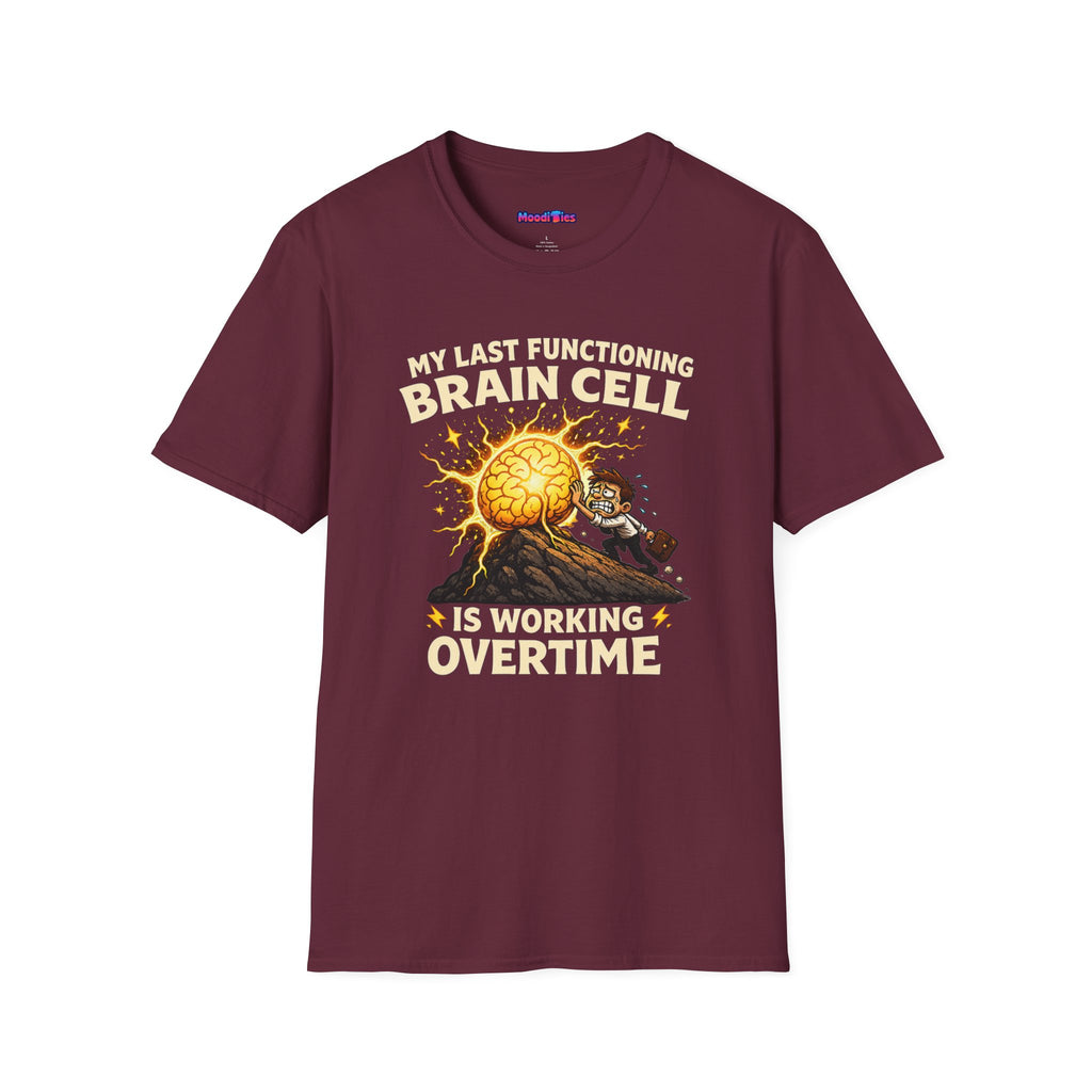 "My Last Functioning Brain Cell Is Working Overtime" T-Shirt