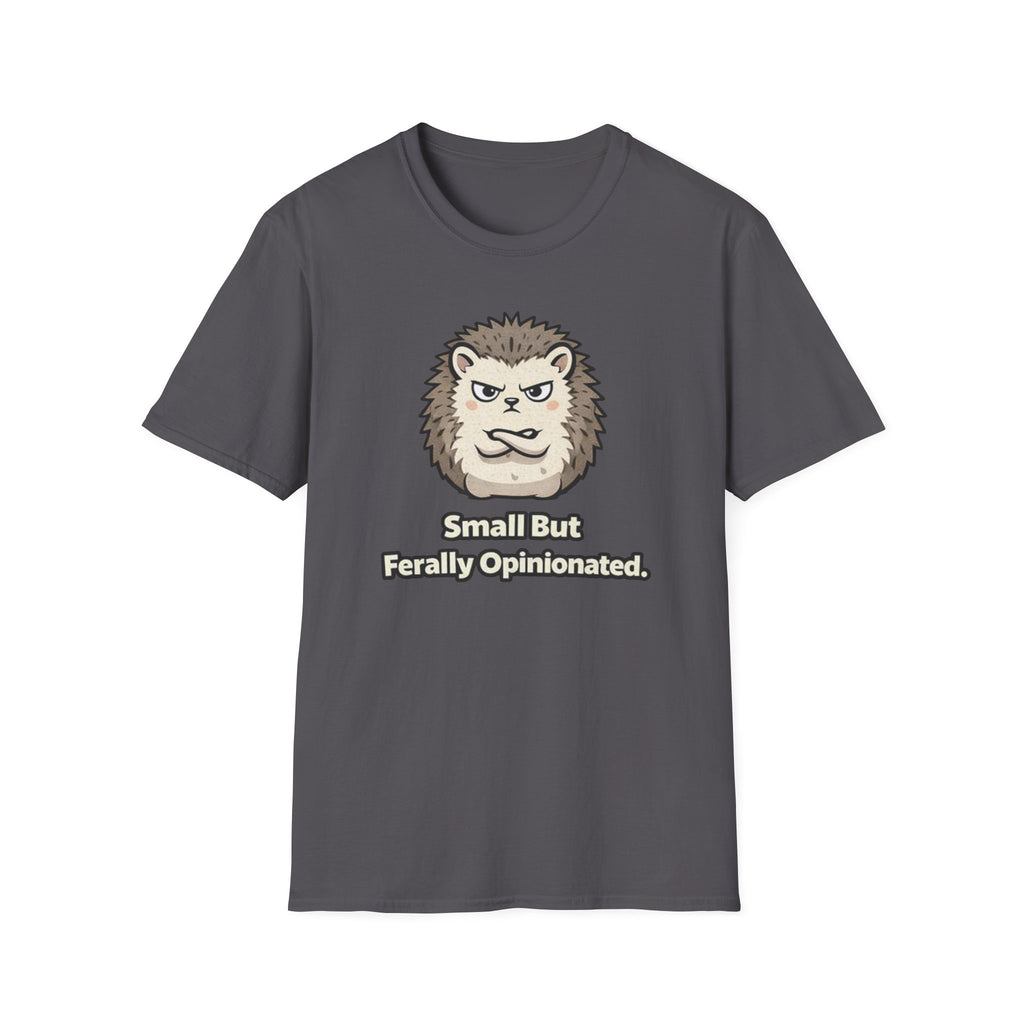 "Small But Ferally Opinionated" Hedgehog T-Shirt