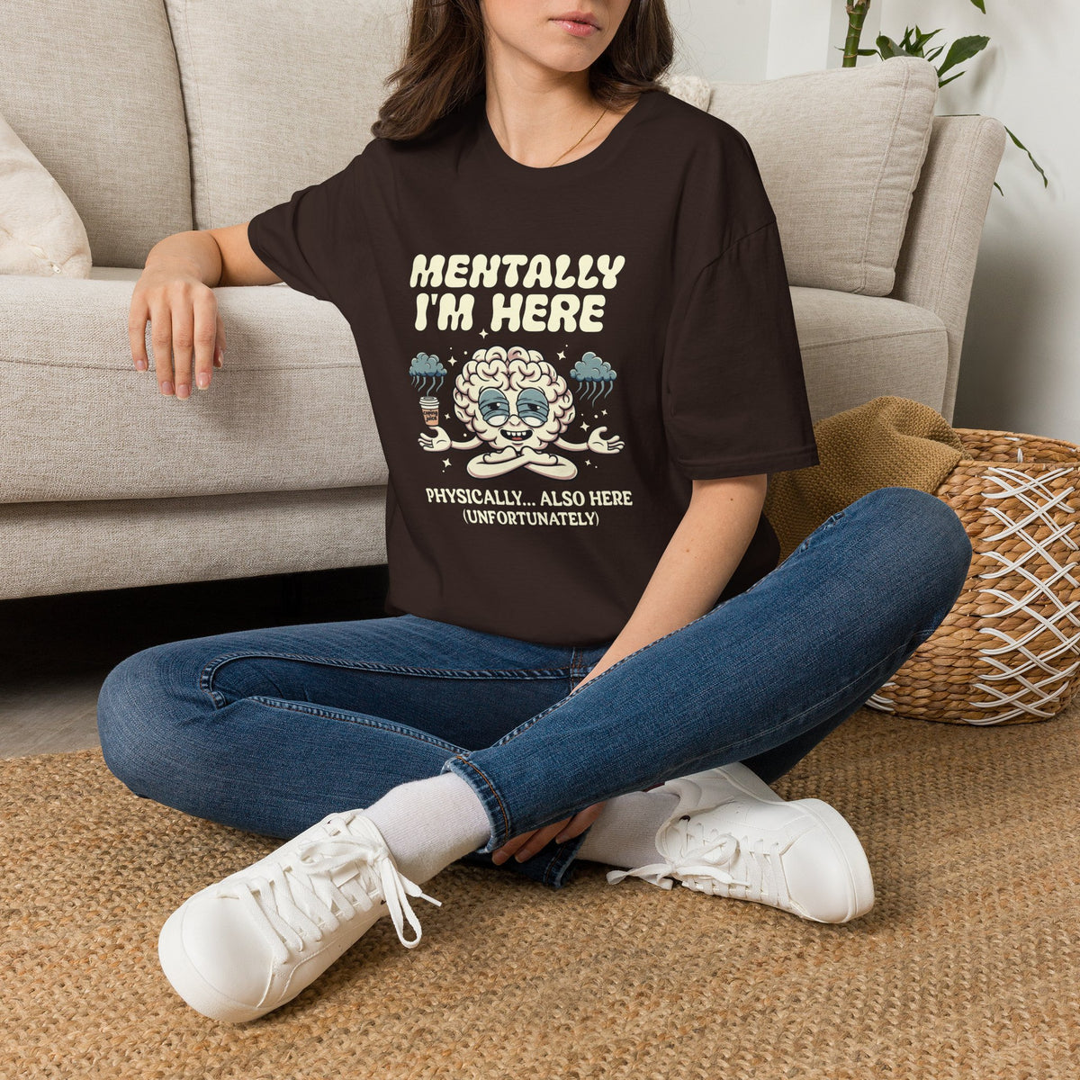 "Mentally I'm Here ... " T-Shirt