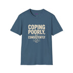 "Coping Poorly, But Consistently" T-Shirt