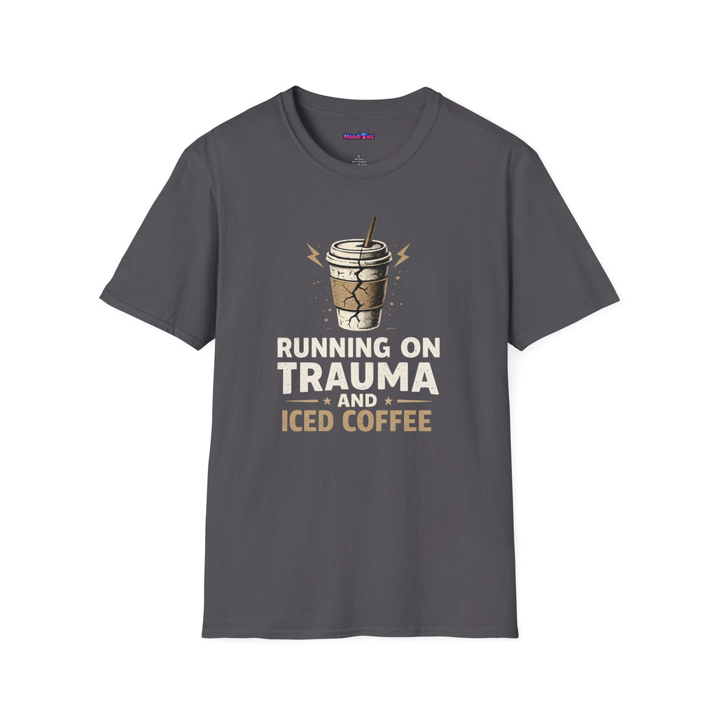 "Running On Trauma And Iced Coffee" Coffee Lovers T-Shirt