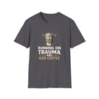 "Running On Trauma And Iced Coffee" Coffee Lovers T-Shirt
