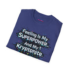 "Feeling Is My Superpower and My Kryptonite" T-Shirt