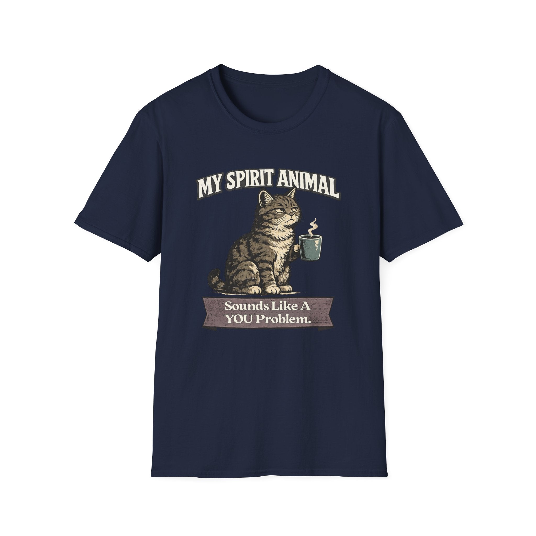 "My Spirit Animal: Cat (Sounds Like A YOU Problem)" T-Shirt
